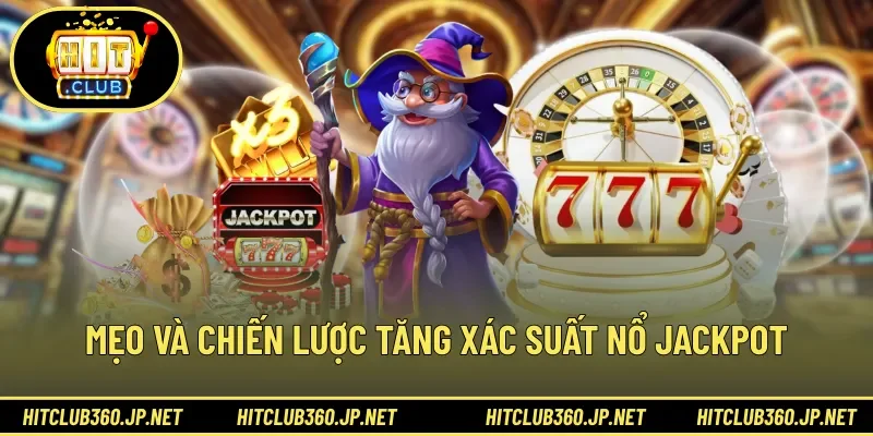 Mẹo và chiến lược tăng xác suất nổ jackpot