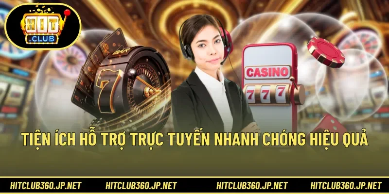 Tiện ích hỗ trợ trực tuyến nhanh chóng hiệu quả