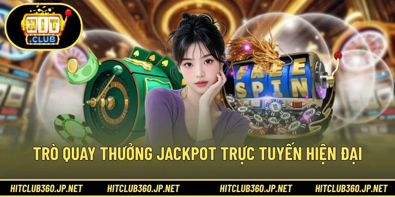 Trò quay thưởng jackpot trực tuyến hiện đại